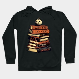 Why Yes I Do Need All Of These Books Hoodie